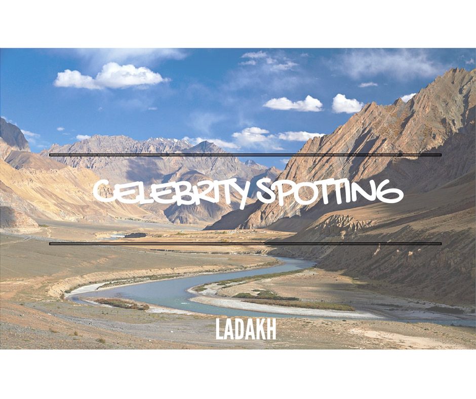 Celebrity Spotting in Ladakh!