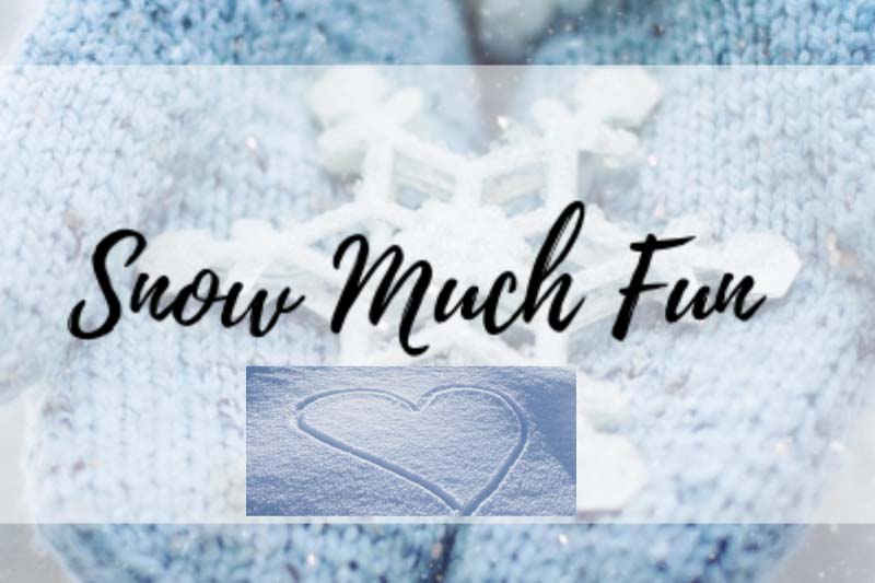 Fun in Snow. For your kids and the kid in you!